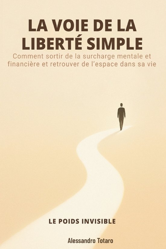 Minimalisme Financier Et Vie Simple-LA VOIE DE LA LIBERTÉ SIMPLE - Le poids invisible