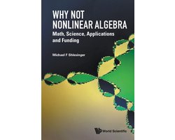 Why Not Nonlinear Algebra: Math, Science, Applications and Funding