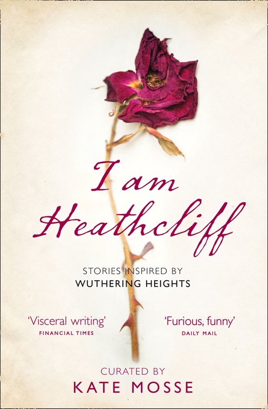 Boekcover met de titel 'I am Heathcliff' met een verdorde roos. 'Visceral writing', 'Furious, funny'. Curated by Kate Mosse.