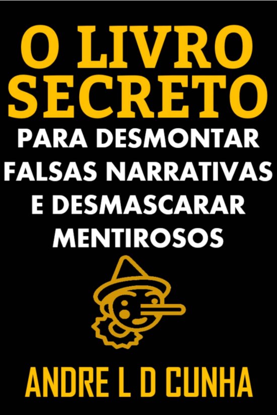 O LIVRO SECRETO PARA DESMONTAR FALSAS NARRATIVAS E DESMASCAR ... - cover