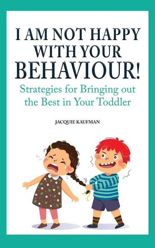 I Am Not Happy with Your Behaviour!: Strategies for Bringing ... - cover
