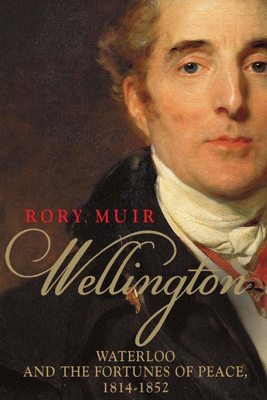Wellington: Waterloo and the Fortunes of Peace 1814–1852 - cover
