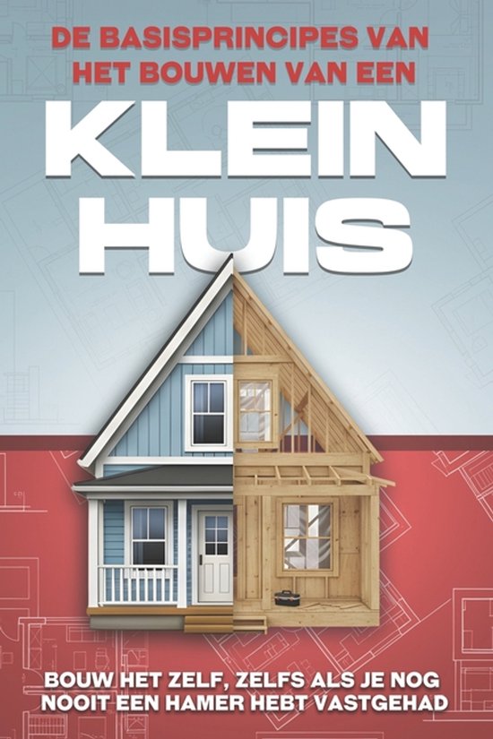 Klein Huis- De basisprincipes van het bouwen van een Klein h ... - cover
