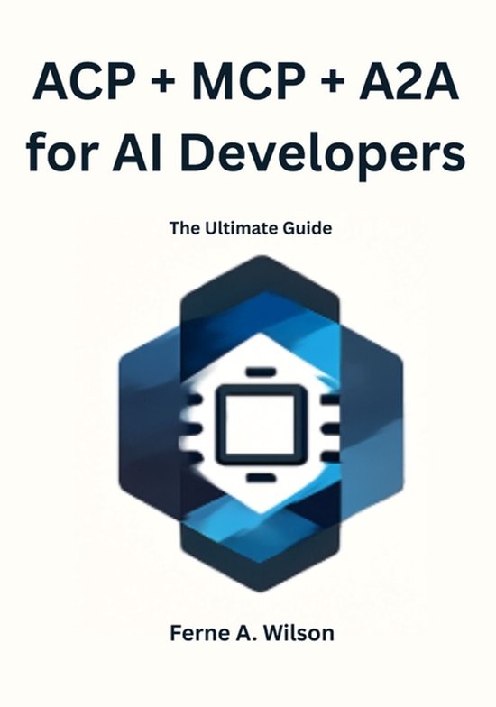 ACP + MCP + A2A for AI Developers | 9798274880299 | Ferne A Wilson ...