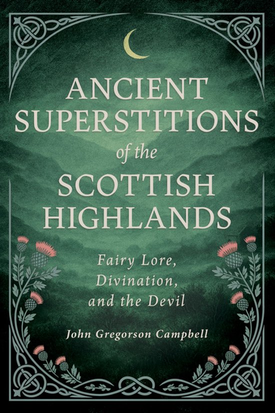 Ancient Superstitions of the Scottish Highlands: Fairy Lore, ... - cover