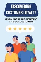 Discovering Customer Loyalty: Learn About The Different Types Of Customers