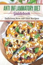 Anti Inflammatory Diet Guidebook: Delicious New AIP Diet Recipes