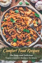 Comfort Food Recipes: The Easy And Delicious Vegan Comfort Recipes To Make