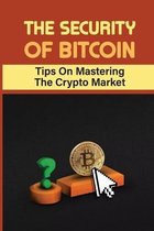 The Security Of Bitcoin: Tips On Mastering The Crypto Market