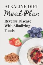 Alkaline Diet Meal Plan: Reverse Disease With Alkalizing Foods