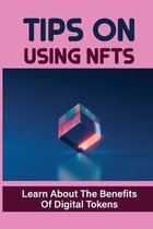 Tips On Using NFTS: Learn About The Benefits Of Digital Tokens