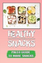 Healthy Snacks: Paleo Guide To Make Snacks