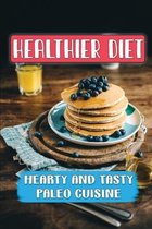 Healthier Diet: Hearty And Tasty Paleo Cuisine