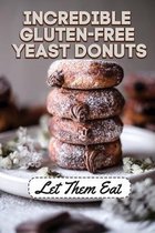 Incredible Gluten-Free Yeast Donuts: Let Them Eat