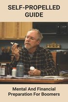 Self-Propelled Guide: Mental And Financial Preparation For Boomers