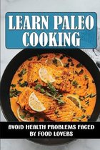 Learn Paleo Cooking: Avoid Health Problems Faced By Food Lovers