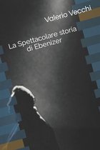La Spettacolare Storia Di Ebenizer-La Spettacolare storia di Ebenizer