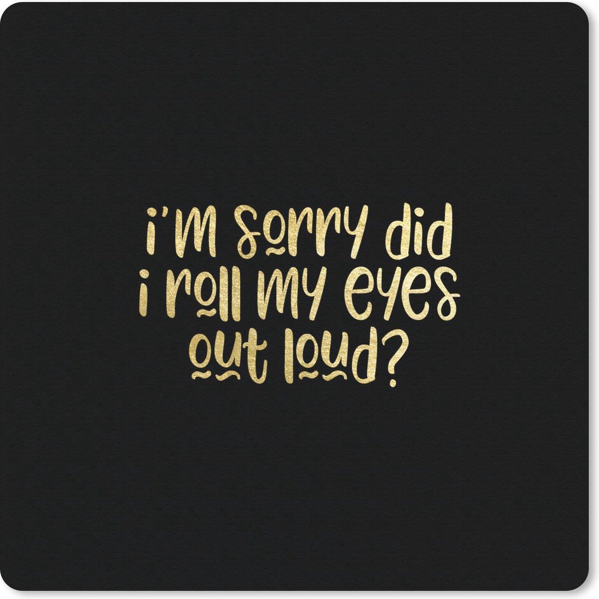 Muismat 20x20 cm - Mousepad Quote - Ogen - Goud - Zwart - Muismatten