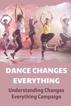Dance Changes Everything: Understanding Changes Everything Campaign