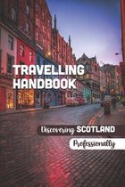 Travelling Handbook: Discovering Scotland Professionally