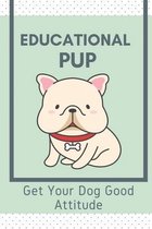 Educational Pup: Get Your Dog Good Attitude
