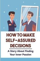 How To Make Self-Assured Decisions: A Story About Finding Your Inner Passion