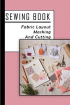 Sewing Book: Fabric Layout, Marking And Cutting