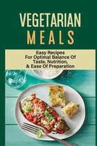 Vegetarian Meals: Easy Recipes For Optimal Balance Of Taste, Nutrition, & Ease Of Preparation