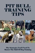 Pit Bull Training Tips: The Strategies You'll Need To Master The Skill Of Dog Training