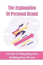 The Explanation Of Personal Brand: A Guide To Using Steps For Building Your Brand