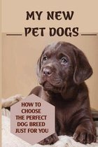 My New Pet Dogs: How To Choose The Perfect Dog Breed Just For You