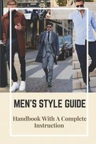 Men's Style Guide: Handbook With A Complete Instruction