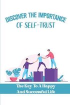 Discover The Importance Of Self-Trust: The Key To A Happy And Successful Life