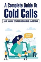 A Complete Guide To Cold Calls: Cold Calling Tips For Overcoming Objections