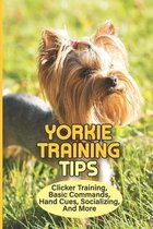 Yorkie Training Tips: Clicker Training, Basic Commands, Hand Cues, Socializing, And More