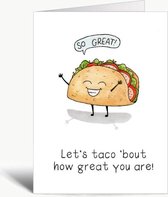Lets taco bout how great you are! - Wenskaart met envelop - Valentijnskaart - Compliment - Liefde - Taco - Grappig - Engels