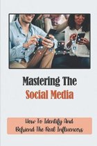Mastering The Social Media: How To Identify And Befriend The Real Influencers
