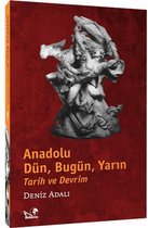 Anadolu; Dün, Bugün, Yarın