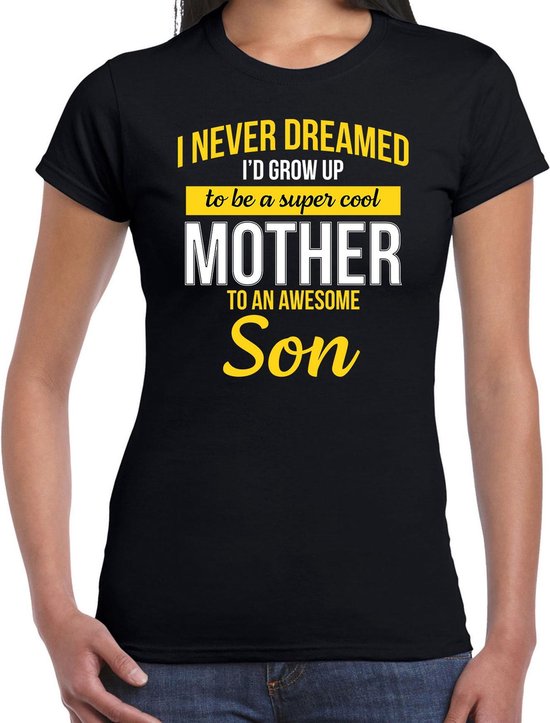 Foto: Never dreamed cool mother awesome son moeder van zoon cadeau t shirt zwart dames kado shirt verjaardag cadeau s