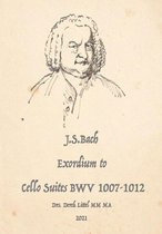 J.S. Bach, Exordium to Cello Suites BWV 1007-1012