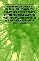 An Article on the Papaya Fruit and Its Relatives Being Fruits of the Caricaceae and Passifloraceae Families Found in the Tropics