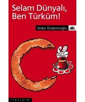 Selam Dünyalı,Ben Türküm!