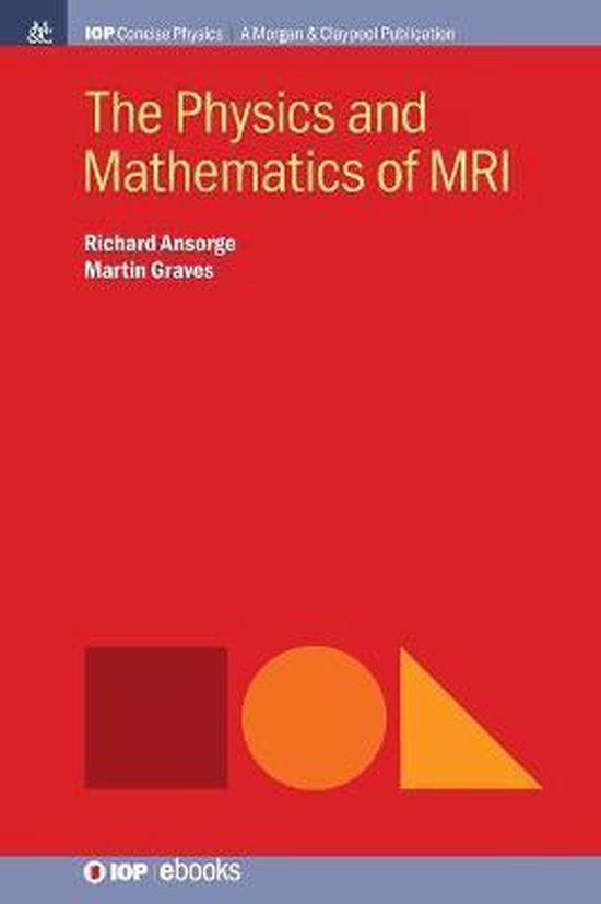 IOP Concise PhysicsThe Physics and Mathematics of MRI 9781681749143