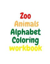 Zoo Animals Alphabet Coloring Workbook: Pages Coloring Book Alphabet And Animals A to Z For Kids, Alphabet ZOO