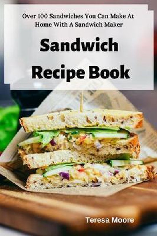 Delicious Recipes Sandwich Recipe Book, Teresa Moore 9781798468821