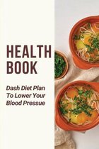 Health Book: Dash Diet Plan To Lower Your Blood Pressue