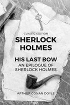 His Last Bow an Epilogue of Sherlock Holmes (Classic Edition)