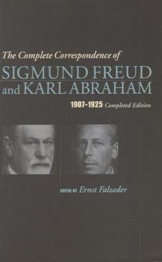 The Complete Correspondence of Sigmund Freud and Karl Abraham 1907-1925