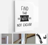 Motivational success and realization quote vector design with Find the way not excuse lettering phrase with a road symbol - Modern Art Canvas - Vertical - 1710751705 - 115*75 Verti