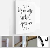 Life purpose quote vector design with You are what you do handwritten script phrase. Psychological short saying about leisure and work - Modern Art Canvas - Vertical - 1734558923 - 40-30 Vert